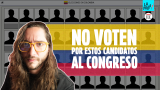 NO VOTEN por estos candidatos al Congreso | La Pulla