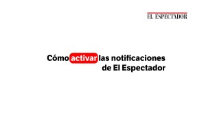 Cómo activar las notificaciones de El Espectador