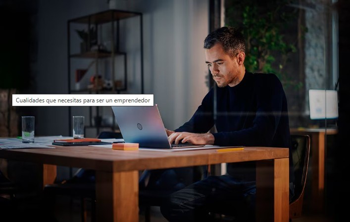 Seis cualidades que necesitas para ser un emprendedor y no fallar en el intento