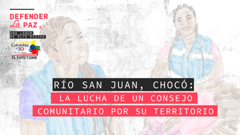 Los riesgos de los líderes que defienden el río San Juan en el Chocó