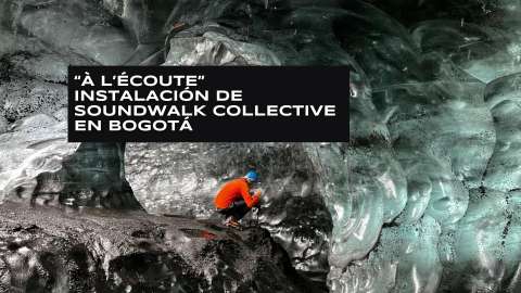 “A la escucha” de Soundwalk Collective en Bogotá