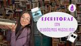 Grandes escritoras que debieron publicar bajo nombres masculinos