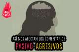 Así nos afectan los comentarios pasivo-agresivos