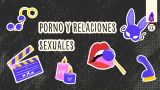 ¿Cómo influye el porno en nuestra vida sexual?