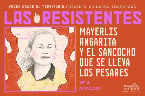 (Pódcast) Mayerlis Angarita y el sancocho que se lleva los pesares