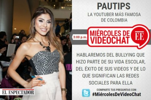 ‘Pautips’, la youtuber más famosa de Colombia, estará en MiércolesDeVideoChat