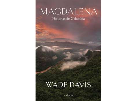 Fragmento del libro “Magdalena. Historia de Colombia” de Wade Davis
