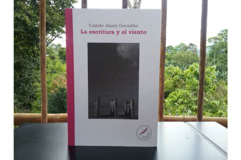 Ensayar (Sobre "La escritura y el viento", de Camilo Alzate)