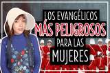 ¿Cómo funciona la conspiración internacional de evangélicos contra las mujeres? – #LasIgualadas