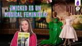 Wicked, ¿feminismo pop, un musical queer o una historia revolucionaria?