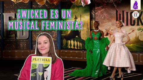Wicked, ¿feminismo pop, un musical queer o una historia revolucionaria?