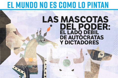 El mundo no es como lo pintan: las mascotas del poder, el lado débil de dictadores