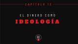Yo confieso – Capítulo 12 ( El dinero como ideología )