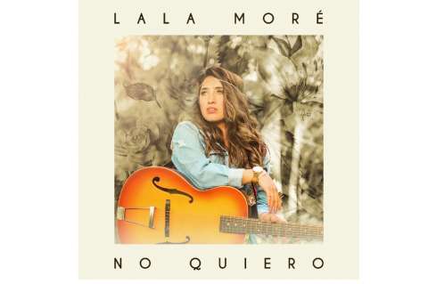 Lala Moré presenta el sencillo debut “No quiero”