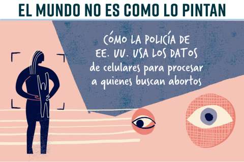 Cómo EE. UU. usa los datos de celulares para procesar a quienes buscan abortar